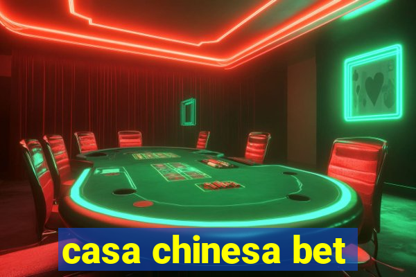 casa chinesa bet